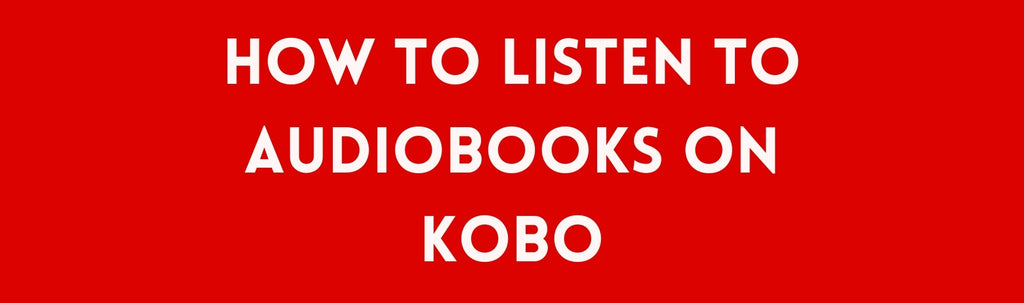 How to Listen to Audiobooks on Kobo